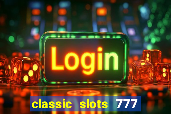 classic slots 777 paga mesmo